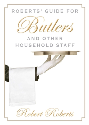 Roberts' Guide for Butlers and Other Household Staff Cover Image