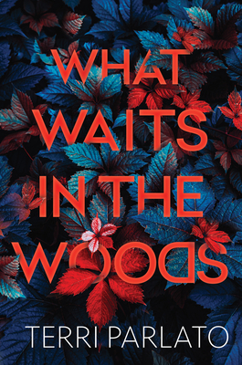 What Waits in the Woods: A Chilling Novel of Suspense with a Shocking Twist By Terri Parlato Cover Image