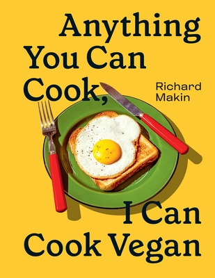 Anything You Can Cook, I Can Cook Vegan By Richard Makin Cover Image