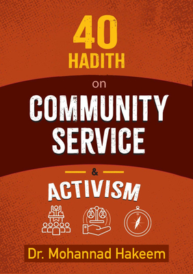 40 Hadith on Community Service & Activism By Mohannad Hakeem Cover Image