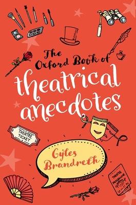 The Oxford Book of Theatrical Anecdotes By Gyles Brandreth Cover Image