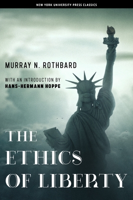 The Ethics of Liberty By Murray N. Rothbard, Hans-Hermann Hoppe (Introduction by) Cover Image