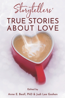 Storytellers' True Stories about Love By Anne E. Beall (Editor), Judi Lee Goshen (Editor), Beall & Goshen Cover Image