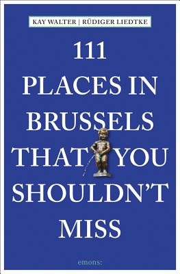 111 Places in Brussels That You Shouldn't Miss By Kay Walter, Rudiger Liedke Cover Image