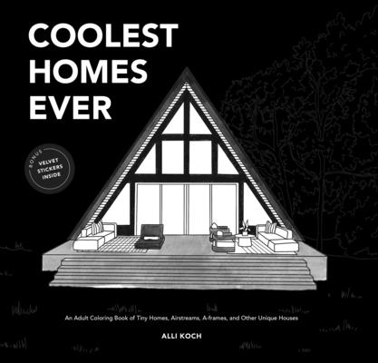 Coolest Homes Ever (Mini): An Adult Coloring Book of Tiny Homes, Airstreams, A-Frames, and Other Unique Houses (Stocking Stuffers #6)