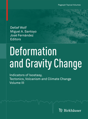 Deformation and Gravity Change: Indicators of Isostasy, Tectonics, Volcanism and Climate Change Volume III (Pageoph Topical Volumes) By Detlef Wolf (Editor), Miguel A. Santoyo (Editor), José Fernández (Editor) Cover Image
