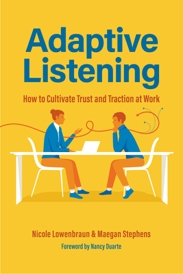 Adaptive Listening: How to Cultivate Trust and Traction at Work (Communication for Leaders, Workplace Culture) Cover Image