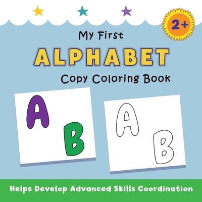 My First Alphabet Copy Coloring Book: helps develop advanced skills coordination By Justine Avery Cover Image