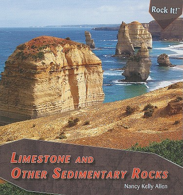 Limestone and Other Sedimentary Rocks (Rock It!) By Nancy Kelly Allen Cover Image