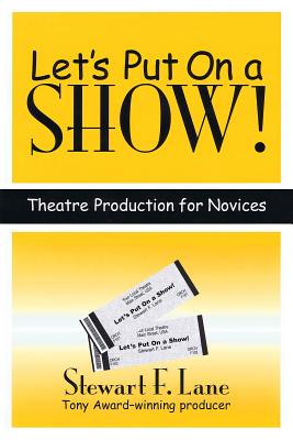 Let's Put on a Show!: Theatre Production for Novices (Applause Books) By Stewart F. Lane Cover Image