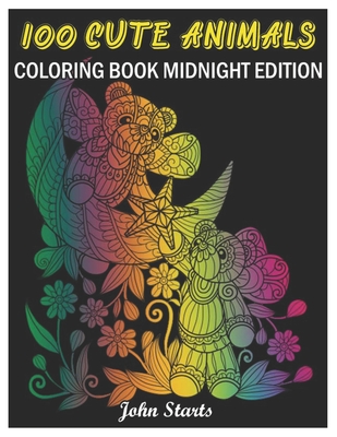 Download 100 Cute Animals Midnight Edition Coloring Book Midnight Edition With Cute Animals Portraits Fun Animals Designs And Relaxing Mandala Patterns Paperback Chapter 2 Books