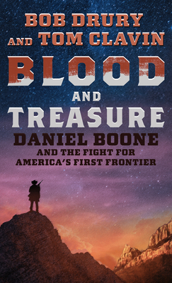 Blood and Treasure: Daniel Boone and the Fight for America's First Frontier By Bob Drury, Tom Clavin Cover Image