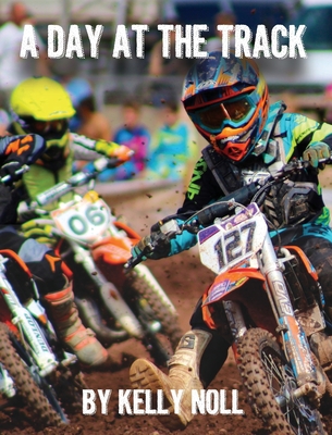 A Day At The Track By Kelly Noll, Lara Paparo (Photographer), Leon Fox (Photographer) Cover Image