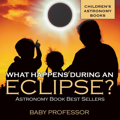 What Happens During An Eclipse? Astronomy Book Best Sellers Children's Astronomy Books Cover Image