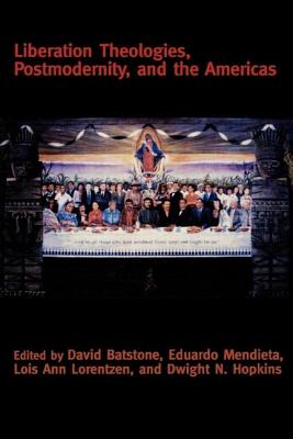 Liberation Theologies, Postmodernity and the Americas (Creating the North American Landscape)
