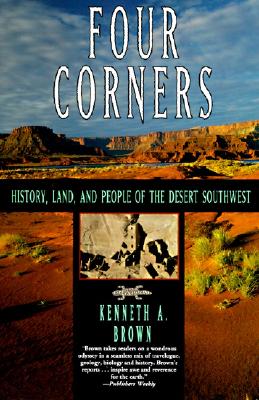 Four Corners: History, Land, and People of the Desert Southwest By Kenneth A. Brown Cover Image