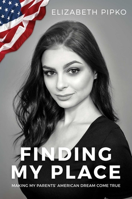 Finding My Place: Making My Parents' American Dream Come True By Elizabeth Pipko Cover Image