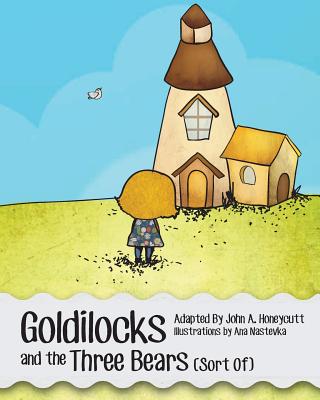 Goldilocks and the Three Bears (Sort Of) By Ana Nastevka (Illustrator), Kristina Ilievska, Layne Petersen (Editor) Cover Image