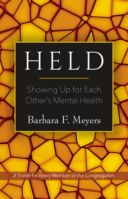 Held: Showing Up for Each Other's Mental Health: A Guide for Every Member of the Congregation Cover Image
