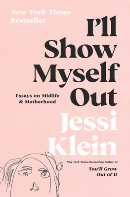 Cover Image for I'll Show Myself Out: Essays on Midlife and Motherhood