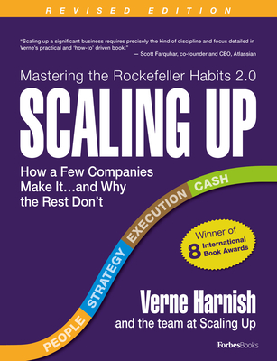 Scaling Up: How a Few Companies Make It...and Why the Rest Don't (Rockefeller Habits 2.0 Revised Edition)