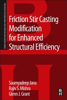 Friction Stir Casting Modification for Enhanced Structural Efficiency: A Volume in the Friction Stir Welding and Processing Book Series Cover Image