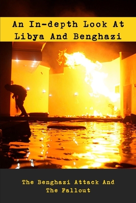 An In-depth Look At Libya And Benghazi: The Benghazi Attack And The ...