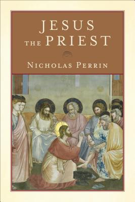 Jesus the Priest By Nicholas Perrin Cover Image