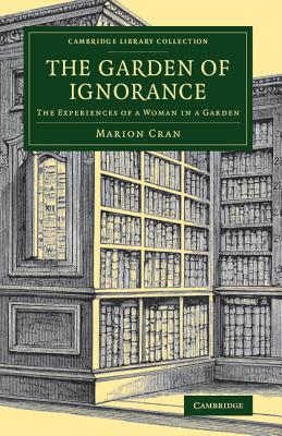 The Garden of Ignorance: The Experiences of a Woman in a Garden (Cambridge Library Collection - Botany and Horticulture)