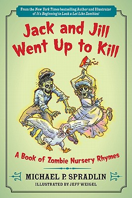 Jack and Jill Went Up to Kill: A Book of Zombie Nursery Rhymes Cover Image