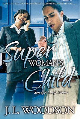 Superwoman's Child: Son of a Single Mother By J. L. Woodson Cover Image