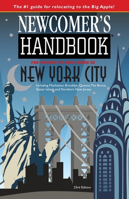 Newcomer's Handbook for Moving To and Living In New York City: Including Manhattan, Brooklyn, Queens, The Bronx, Staten Island, and Northern New Jerse Cover Image