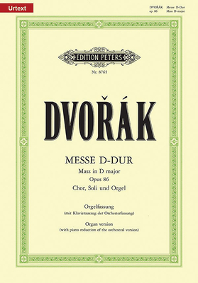 Mass in D Op. 86 (Organ Version with Piano Reduction of Orchestral Version): For Satb Soli, Choir and Organ/Orchestra, Urtext (Edition Peters) By Antonin Dvorák (Composer) Cover Image