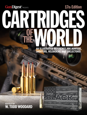 Cartridges of the World, 17th Edition: The Essential Guide to Cartridges for Shooters and Reloaders By W. Todd Woodard (Editor), Frank C. Barnes (Based on a Book by) Cover Image