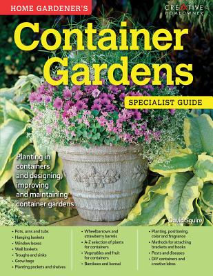 Home Gardener's Container Gardens: Planting in Containers and Designing, Improving and Maintaining Container Gardens (Specialist Guide)