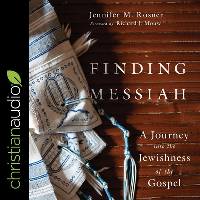 Finding Messiah: A Journey Into the Jewishness of the Gospel By Jennifer M. Rosner, Nan McNamara (Read by), Richard J. Mouw (Contribution by) Cover Image