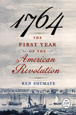 1764—The First Year of the American Revolution (Journal of the American Revolution Books) By Ken Shumate Cover Image