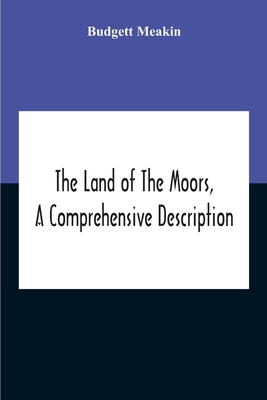 The Land Of The Moors, A Comprehensive Description Cover Image