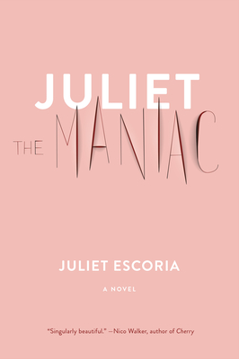 Juliet the Maniac: A Novel By Juliet Escoria Cover Image