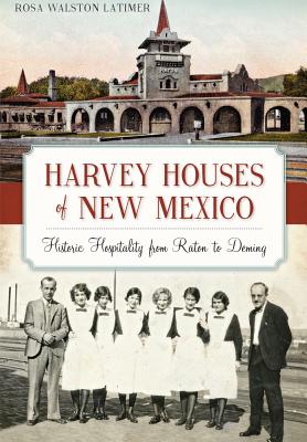 Harvey Houses of New Mexico:: Historic Hospitality from Raton to Deming (Landmarks) Cover Image