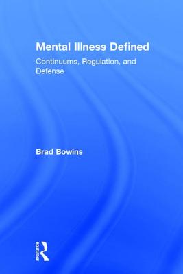 Mental Illness Defined: Continuums, Regulation, and Defense By Brad Bowins Cover Image