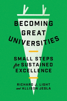 Becoming Great Universities: Small Steps for Sustained Excellence By Richard J. Light, Allison Jegla Cover Image