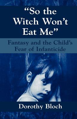 So the Witch Won't Eat Me: Fantasy and the Child's Fear of Infanticide (Master Work) Cover Image