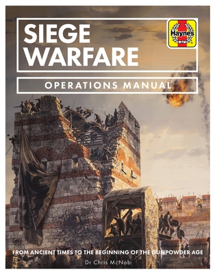 Siege Warfare: From ancient times to the beginning of the gunpowder age (Operations Manual) By Chris McNab Cover Image