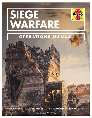 Siege Warfare: From ancient times to the beginning of the gunpowder age (Operations Manual)