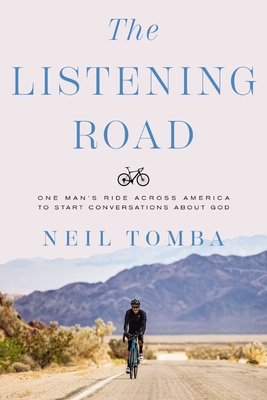 The Listening Road: One Man's Ride Across America to Start Conversations about God By Neil Tomba Cover Image