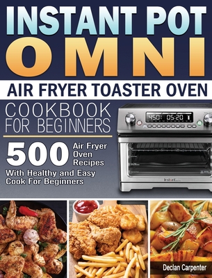 Instant Omni Air Fryer Toaster Oven Cookbook 2020: Effortless