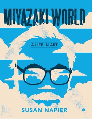 Miyazakiworld: A Life in Art By Susan Napier Cover Image