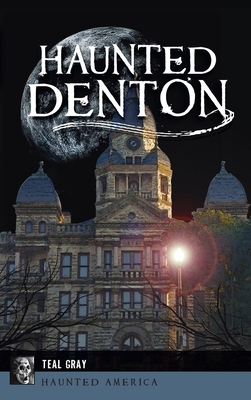 Haunted Denton (Haunted America) By Teal Gray Cover Image