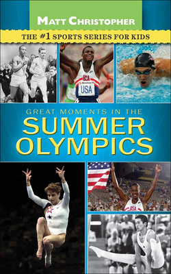 Great Moments in the Summer Olympics (Matt Christopher Sports Series for Kids)